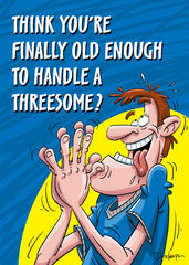 THINK YOU'RE FINALLY OLD ENOUGH