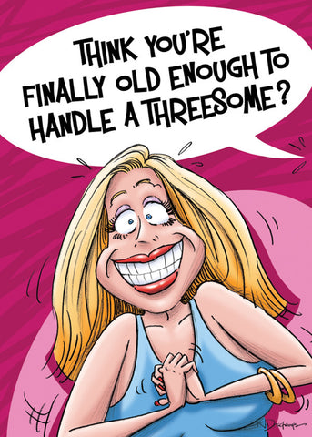 THINK YOU'RE FINALLY OLD ENOUGH TO