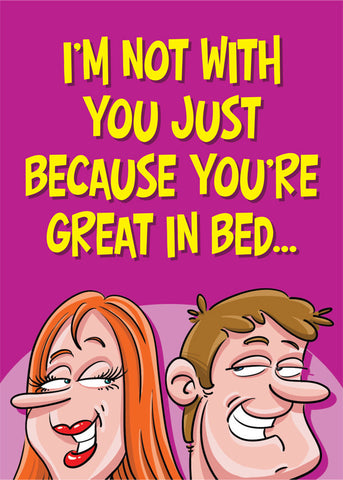 I'M NOT WITH YOU JUST BECAUSE ...
