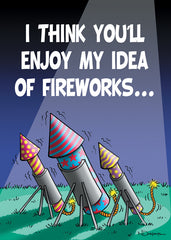 I THINK YOU'LL ENJOY MY IDEA OF FIREWORKS...